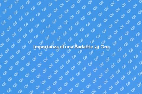 Badante 24 Ore: Sicurezza e Benessere