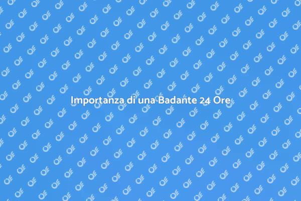 Badante 24 Ore: Assistenza e Cura