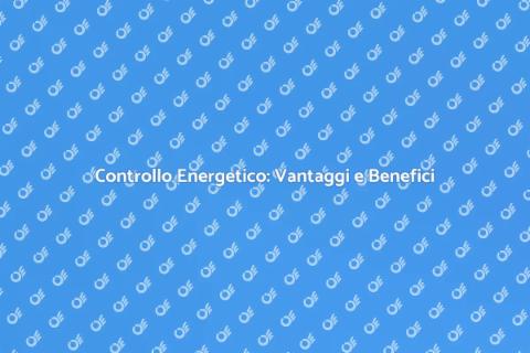 Controllo Energetico: Perché Richiederlo
