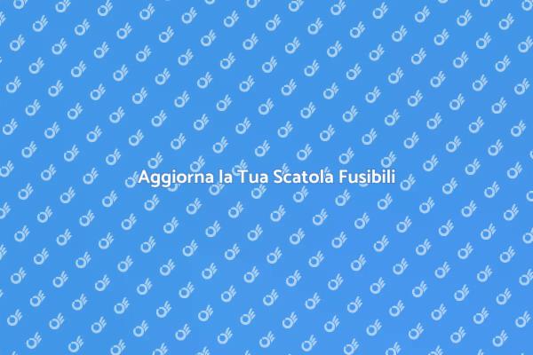 Sostituzione Scatola Fusibili Necessaria
