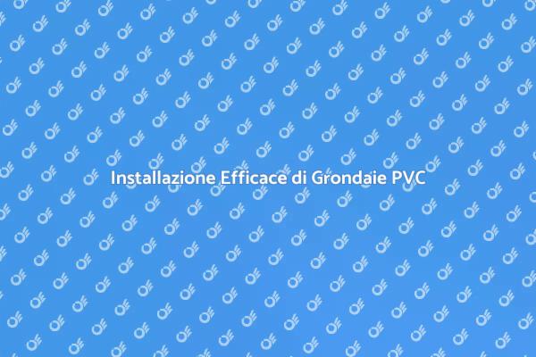 Proteggi la Tua Casa con Grondaie PVC