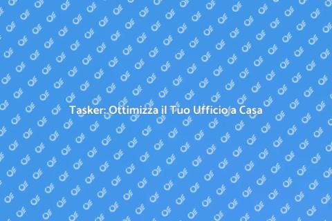 Organizzazione Ufficio: Il Ruolo del Tasker