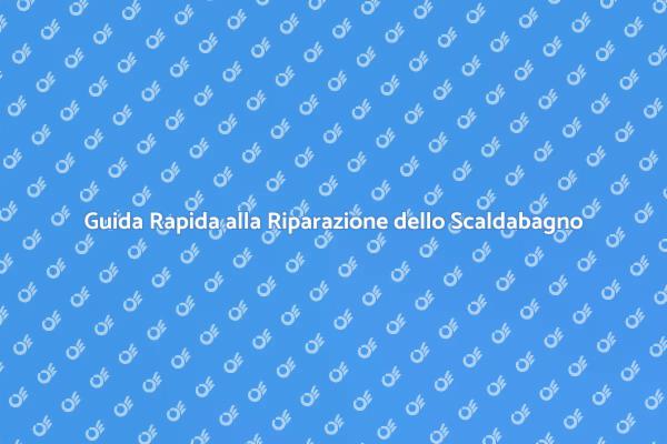 Riparazioni Facili per Scaldabagni