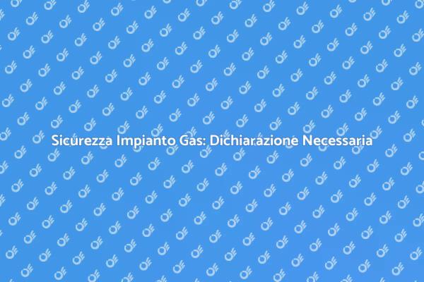 Conformità Impianto Gas: Cosa Sapere