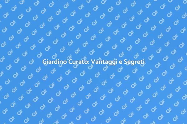 Arte della Manutenzione del Giardino