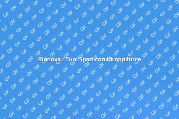 Riscopri i Tuoi Spazi con Idropulitrice