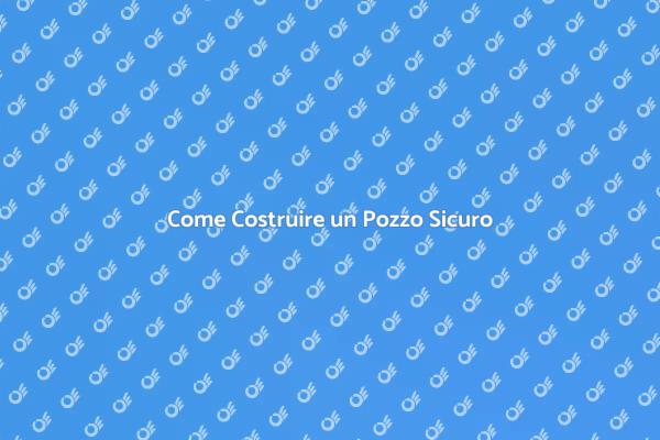 Costruire un Pozzo: Tutto Ciò che Devi Sapere