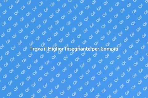 Insegnante per Aiuto Compiti Efficace