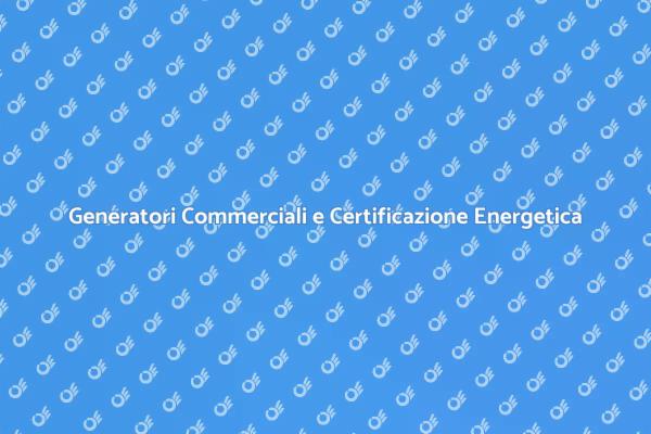 Certificazione Energetica per Generator Commerciale