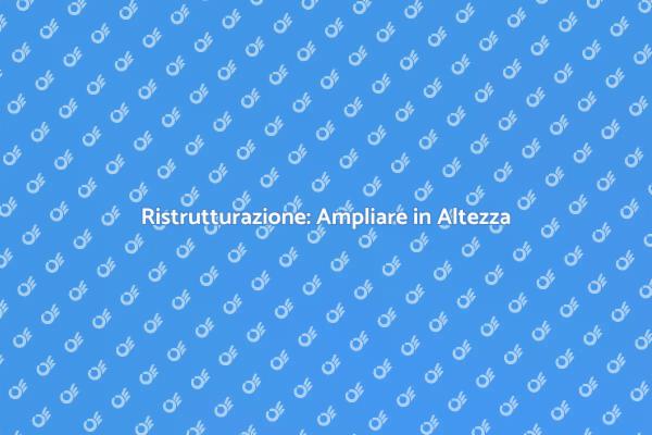 Ristrutturare per Ampliare in Altezza