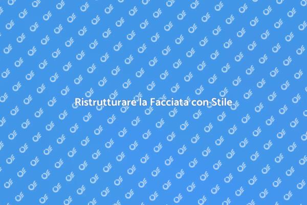 Ristrutturazione della Facciata: Ecco Come
