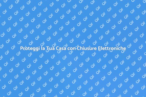 Chiusura Antieffrazione: La Sicurezza Prima di Tutto