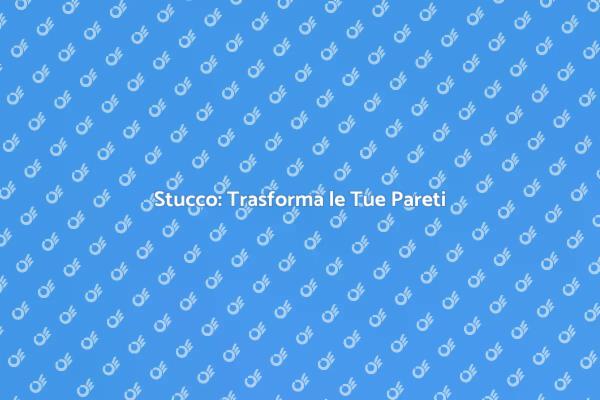 Lavorare lo Stucco: Guida Pratica
