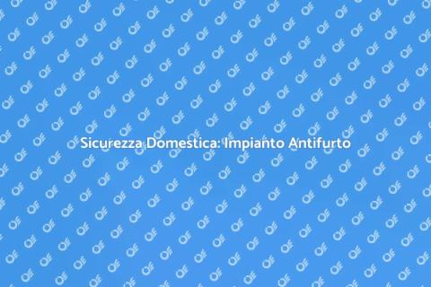 Impianto Antifurto: Sicurezza Casa
