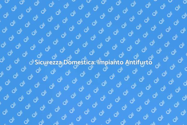 Proteggi la Tua Casa con Antifurto