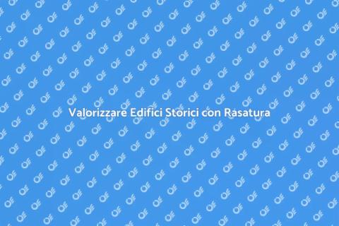 Rasatura Edifici Storici: Arte e Valore