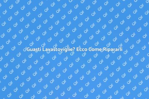 Riparazione Guasti Lavastoviglie