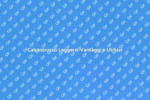 Calcestruzzo Leggero: Innovazione Edile