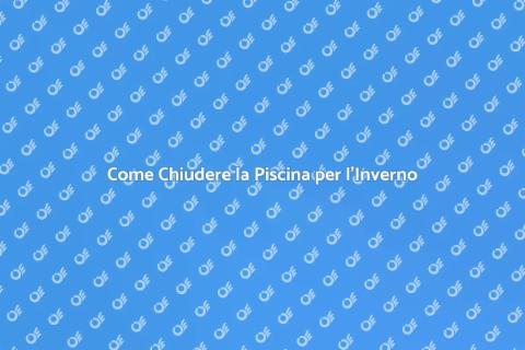 Chiudere una Piscina in Sicurezza