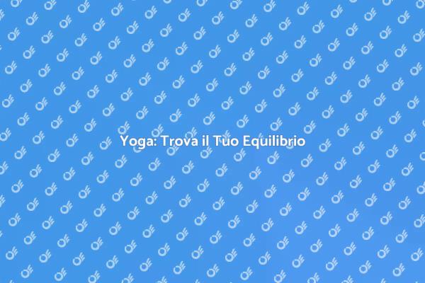 Yoga: Una Pratica per la Serenità