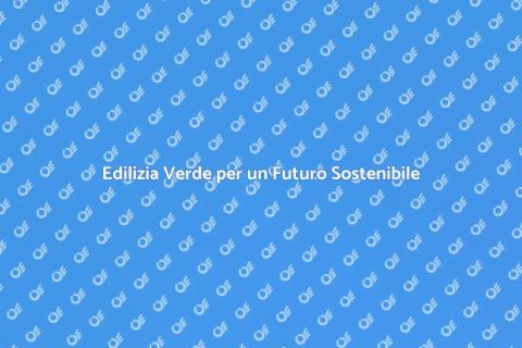 Edilizia Sostenibile e Risparmio Energetico