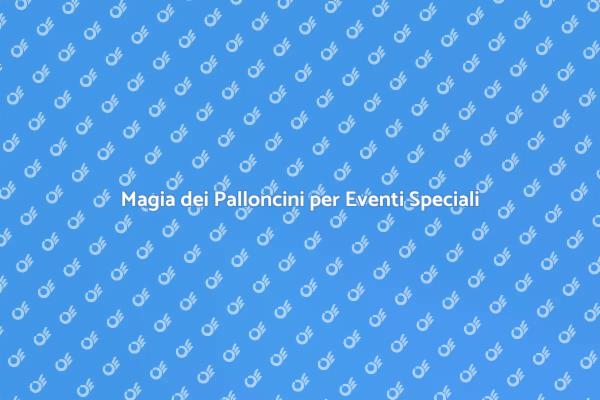 Palloncini Magici per Ogni Occasione