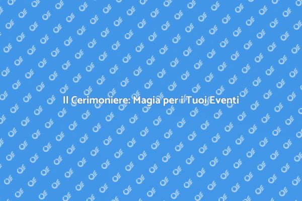 Eventi Unici con il Cerimoniere