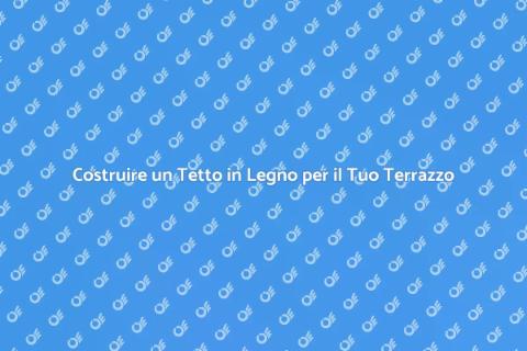 Tetto in Legno per Terrazzo Elegante