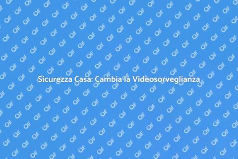 Cambio Videosorveglianza Residenziale