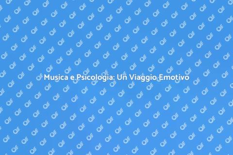 Psicologia della Musica e Emozioni