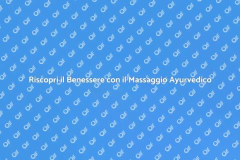 Massaggio Ayurvedico per il Benessere