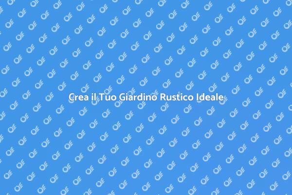 Il Fascino di un Giardino Rustico