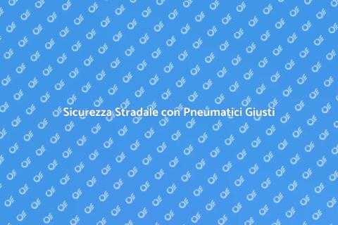 Pneumatici Sicuri per Auto Familiare