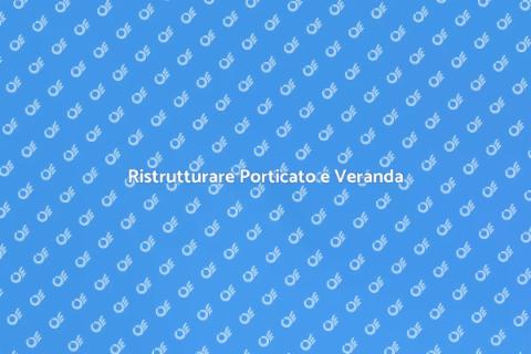 Sistemare Porticato e Veranda Facile