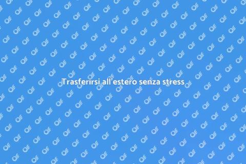 Trasferirsi all'estero con consulenza