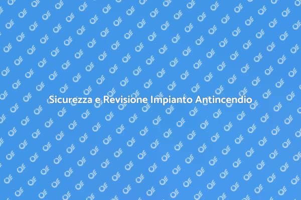 Progettazione Sicura Impianto Antincendio