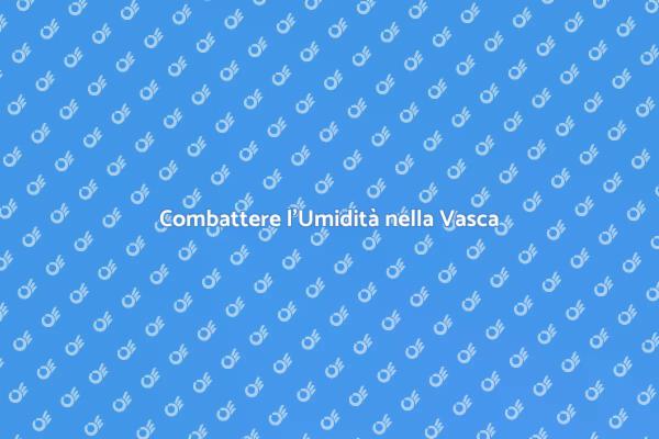 Guida alla Lotta Contro Umidità Vasca