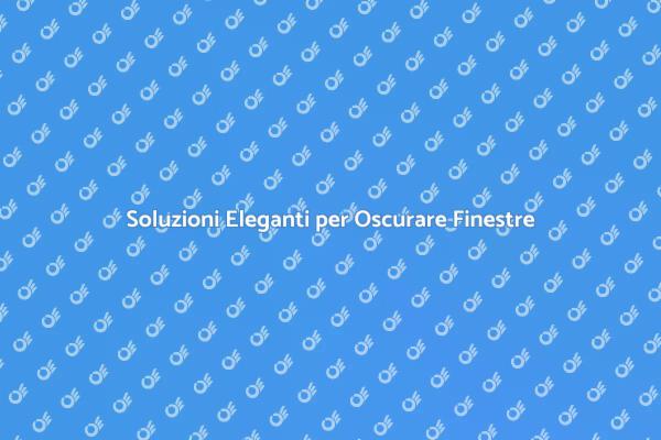 Comfort e Stile: Finestre Oscurate