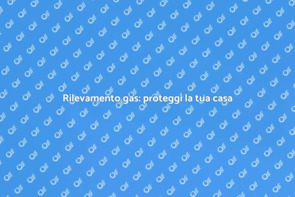 Sicurezza domestica: allarme per gas