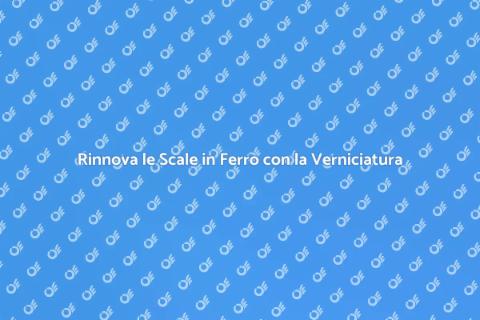 Verniciatura Scale in Ferro: Rinnova Subito