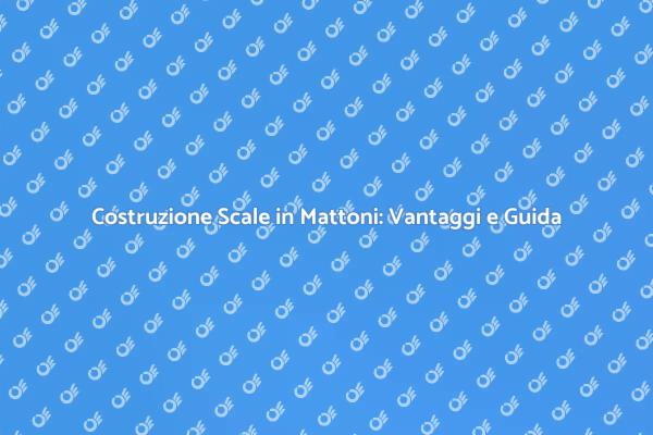 Costruire Scale in Mattoni: Ecco Come