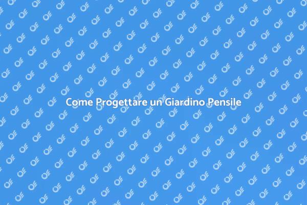 Creare un Giardino Pensile Sostenibile