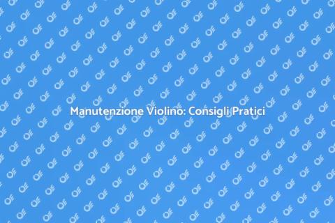 Manutenzione del Violino: Guida Essenziale