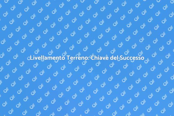 Terreno Agricolo: Livellamento Essenziale