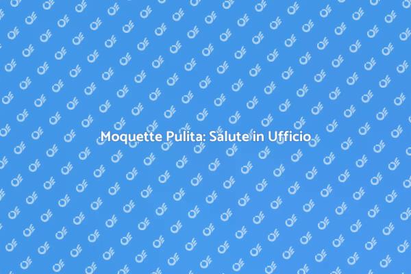 Manutenzione della Moquette in Uffici
