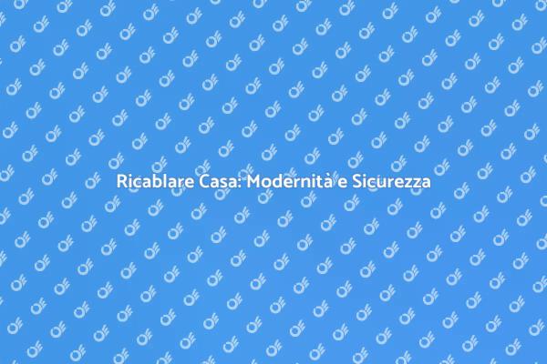 Ricablare Casa: Comfort e Tecnologia