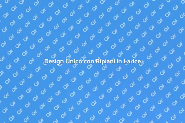 Eleganza e Funzionalità nel Larice