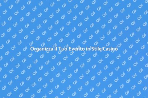 Festa Casinò: Organizza il Tuo Evento
