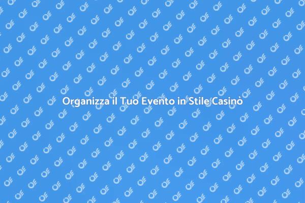 Festa Casinò: Idee e Suggerimenti