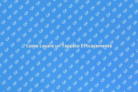 Lavare un Tappeto: Guida Pratica